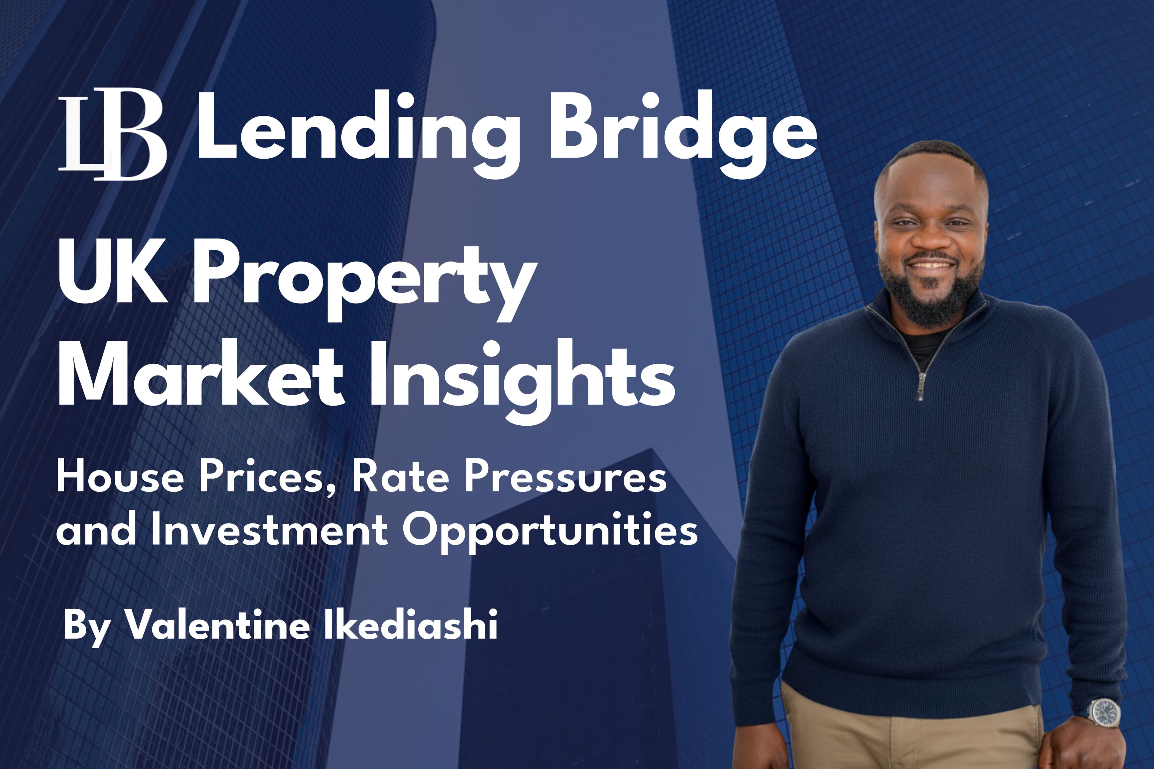 UK Property Market Insights : House Prices, Rate Pressures and Investment Opportunities